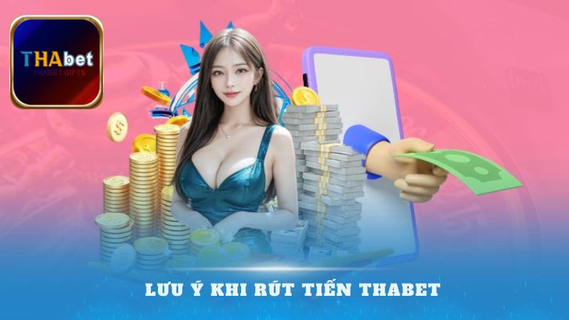 Những điều cần lưu ý để có thể rút tiền thabet